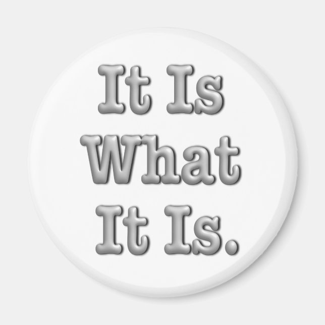 It Is What It Is Magnet (Front)