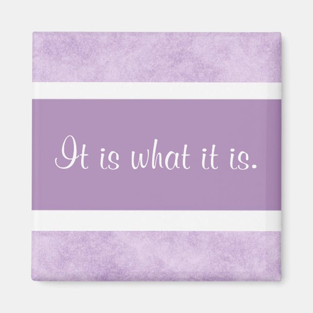 It is what it is. magnet (Front)