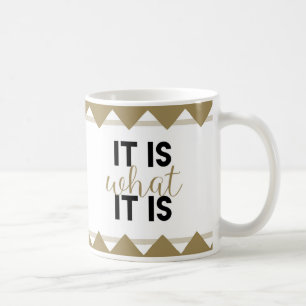 "It is what it is" - mug