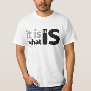 It is What it Is. T-Shirt