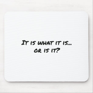 It Is What It Is T Shirt Mouse Pad
