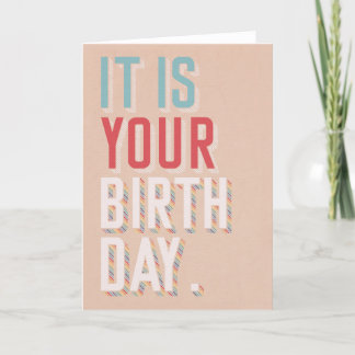 It is your birthday - funny birthday card