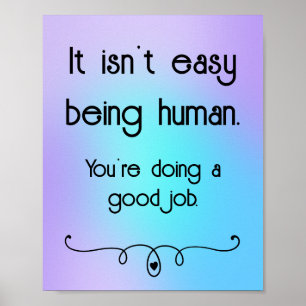 It Isn't Easy Being Human Good Job Poster