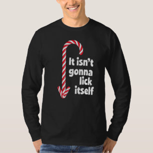 It Isn't Gonna Lick Itself - Adult Humour Christma T-Shirt