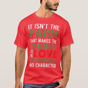 It Isnt The Farm That Makes The Farmer Png T-Shirt