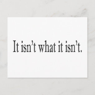 It Isn'T What It Isn'T Postcard
