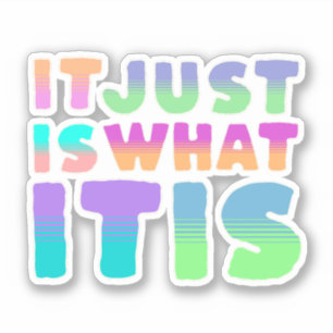 It Just Is, What It Is   Funny Quote