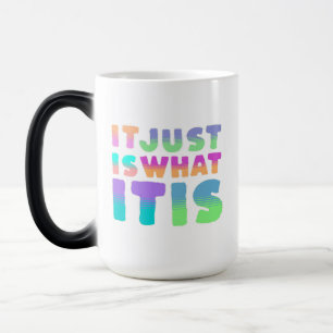 It Just Is, What It Is   Funny Quote Magic Mug