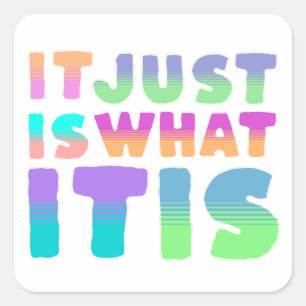 It Just Is, What It Is   Funny Quote Square Sticker