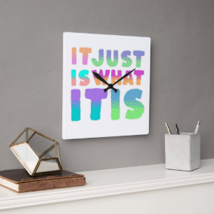It Just Is, What It Is Funny Quote Square Wall Clock