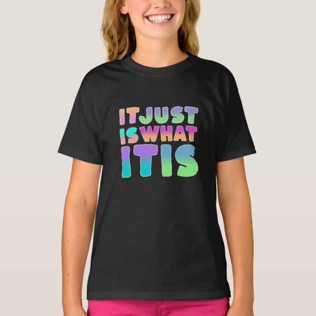 It Just Is, What It Is | Funny Quote T-Shirt (Front)