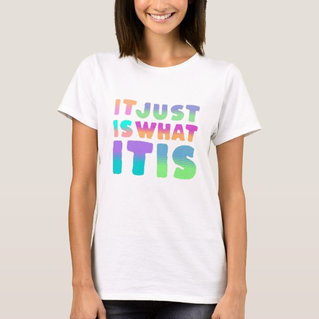It Just Is, What It Is | Funny Quote T-Shirt (Front)