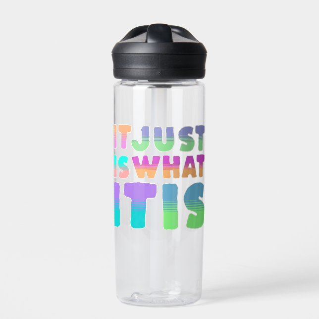 It Just Is, What It Is | Funny Quote Water Bottle (Front)