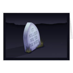 It Killed Me To Be Nice Card