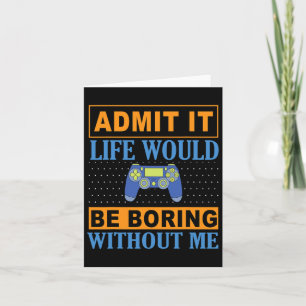It Life Would Be Boring Without Me1 Card