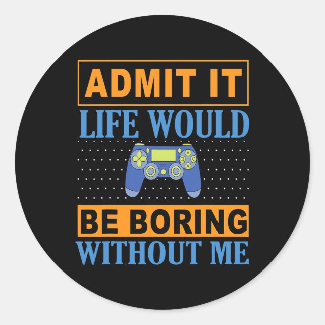 It Life Would Be Boring Without Me1  Classic Round Sticker (Front)
