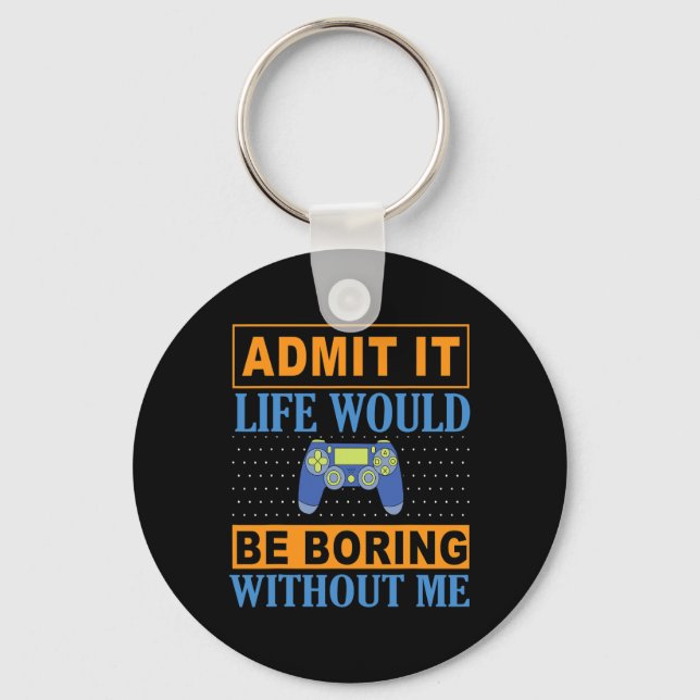It Life Would Be Boring Without Me1  Key Ring (Front)