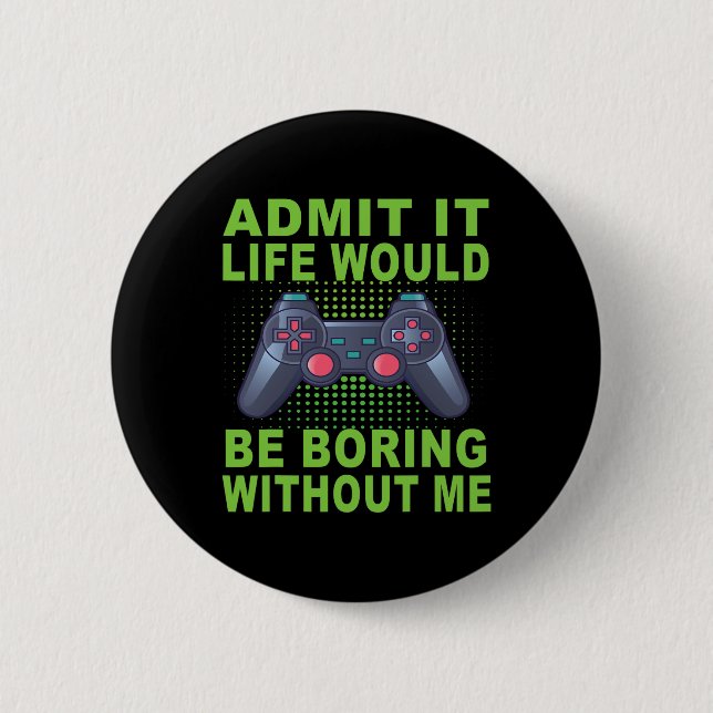 It Life Would Be Boring Without Me  6 Cm Round Badge (Front)