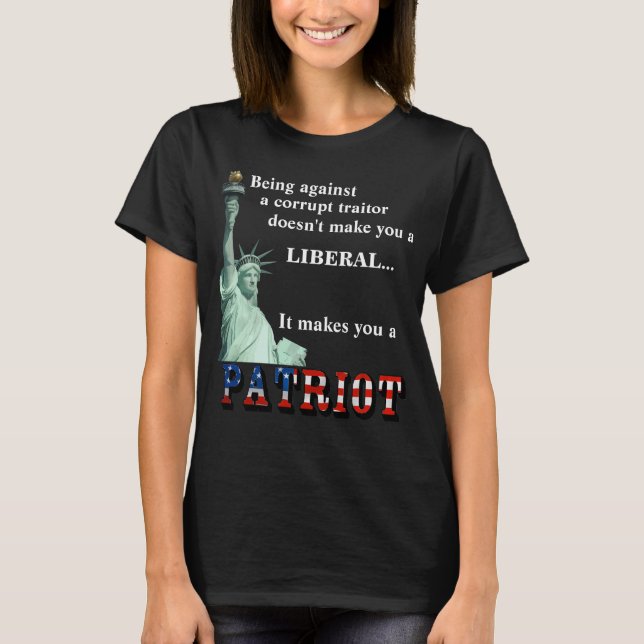 It makes you a PATRIOT T-Shirt (Front)