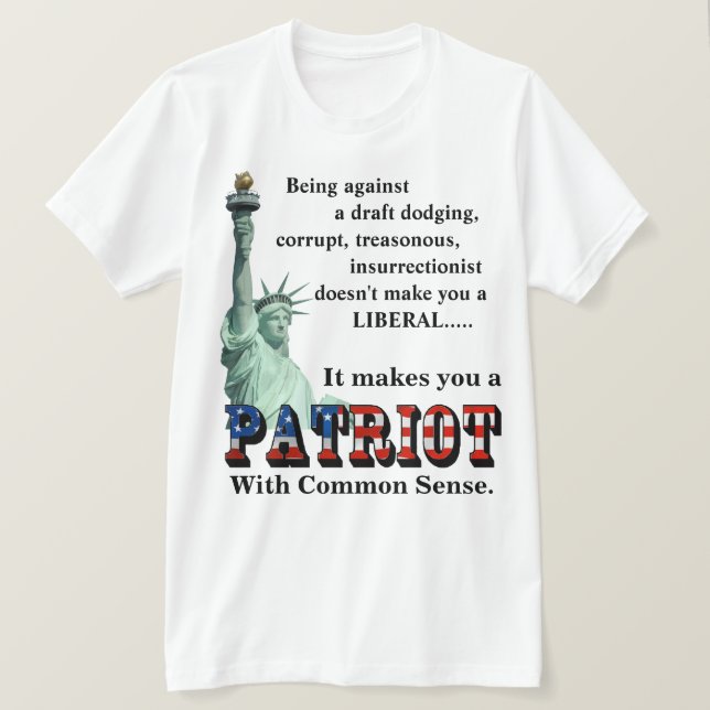 It makes you a PATRIOT With Common Sense T-Shirt (Design Front)