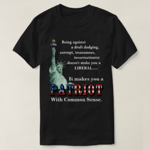 It makes you a PATRIOT With Common Sense T-Shirt