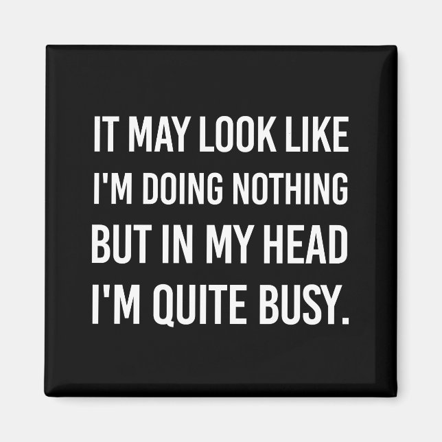 It May Look Like I'm Doing Nothing.. Magnet (Front)