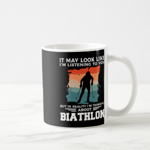 It May Look Like I'm Listening To You Biathlon Bia Coffee Mug