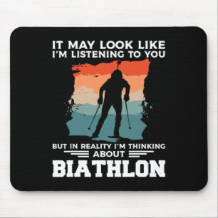 It May Look Like I'm Listening To You Biathlon Bia Mouse Pad