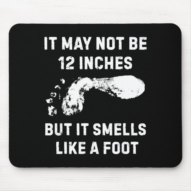 It May Not Be 12 Inches But It Smells Like A Foot  Mouse Pad (Front)