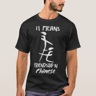 It Means Friendship In Chinese Funny Sarcasm Meme  T-Shirt