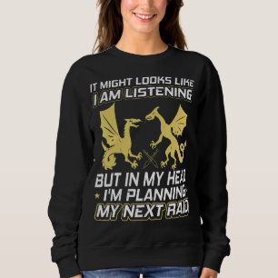 It Might Looks Like I'm Listening Raid Mmorpg Gami Sweatshirt