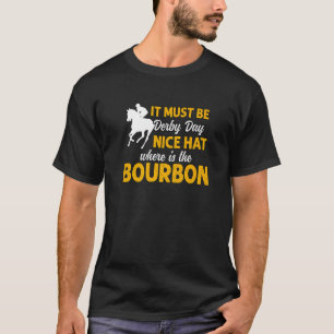 It Must Be Derby Day Horse Racing for Men Women T-Shirt