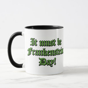 It Must Be Frankenstein Day Mug