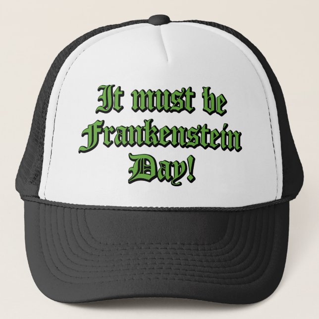 It Must Be Frankenstein Day Trucker Hat (Front)