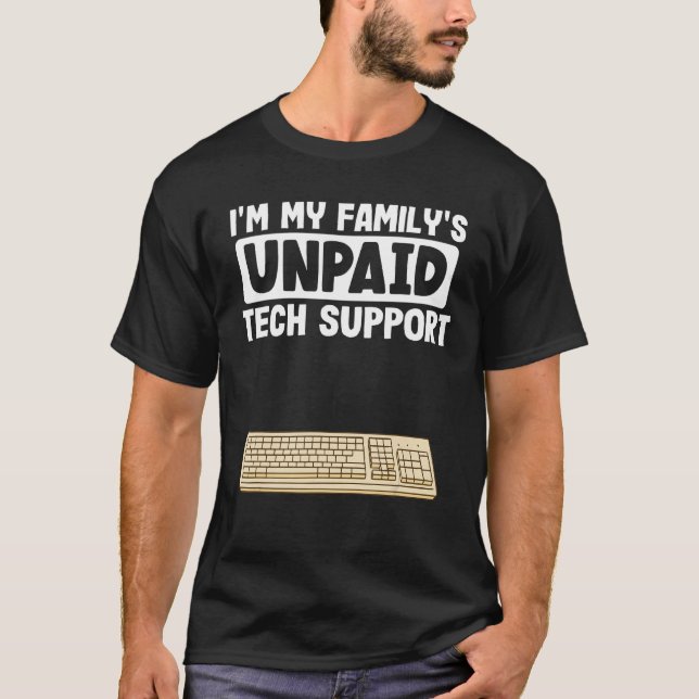 IT Nerd Geek Computer I'm My Family's Unpaid Tech  T-Shirt (Front)