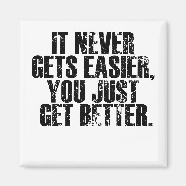It Never Get Easier You Just Get Better Magnet (Front)