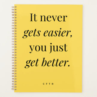 It never gets easier, you just get better planner