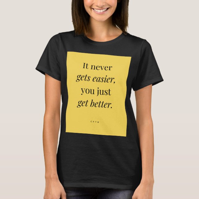 It never gets easier, you just get better. Women's T-Shirt (Front)