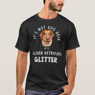 It Not Dog Hair It Golden Retriever Glitter Funny  T-Shirt