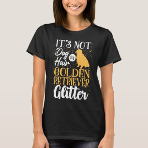 It Not Dog Hair It Golden Retriever Glitter Funny T-Shirt