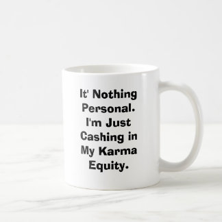 It' Nothing Personal.I'm Just Cashing in My Kar... Coffee Mug
