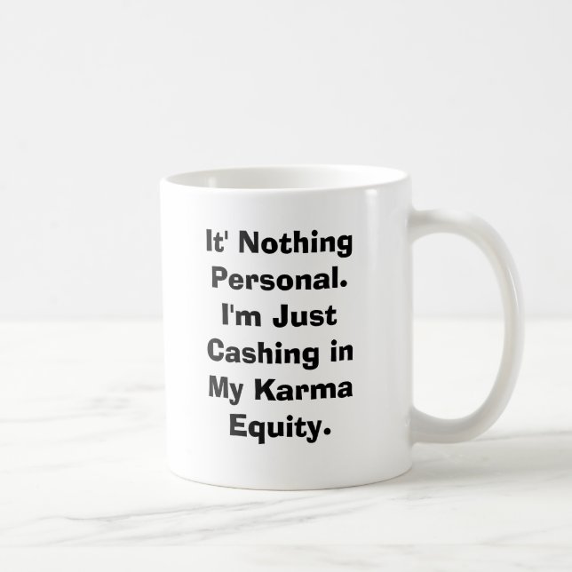 It' Nothing Personal.I'm Just Cashing in My Kar... Coffee Mug (Right)
