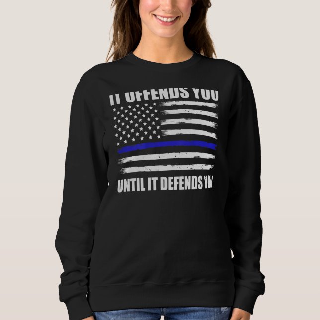 It Offends You Until It Defends You Blue Line On B Sweatshirt (Front)