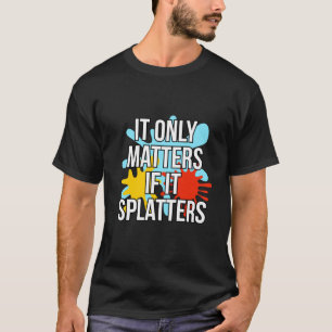 It Only Matters If It Splatters Paintball T-Shirt