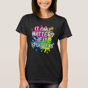 It Only Matters If It Splatters Paintball T-Shirt
