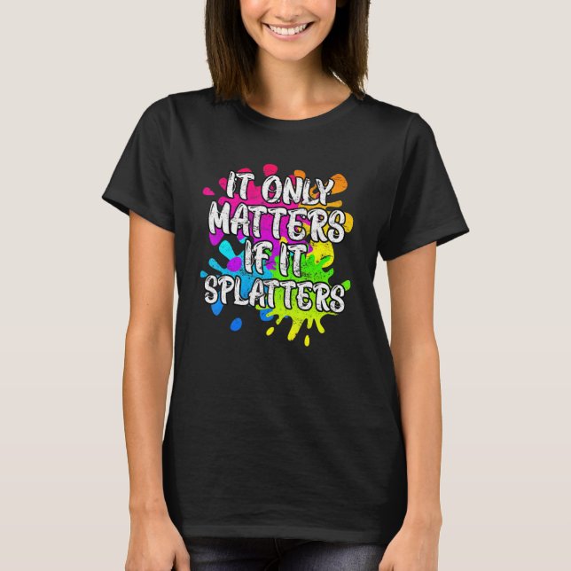 It Only Matters If It Splatters Paintball T-Shirt (Front)