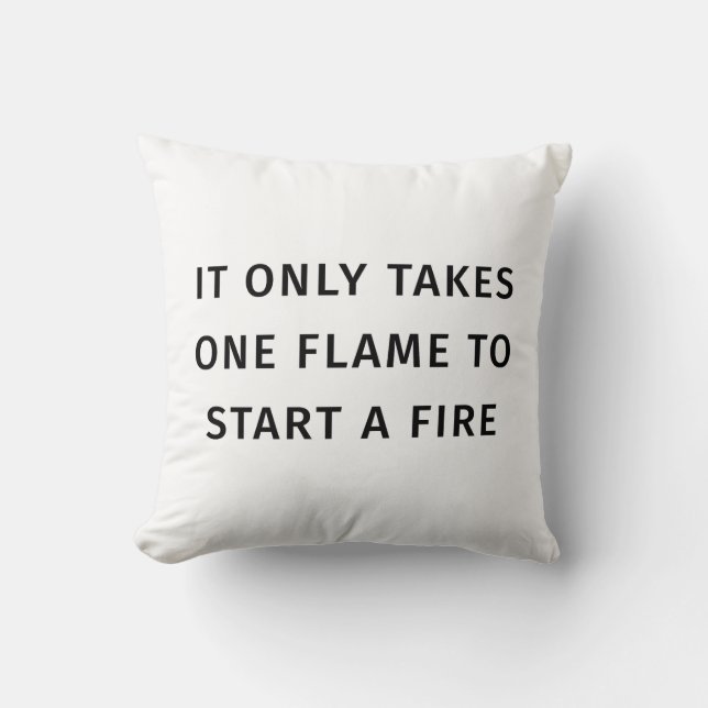 It Only Takes On Flame To Start A Fire Quote Cushion (Front)