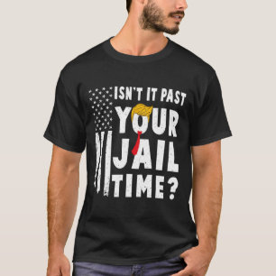 It Past Your Jail Time Flag Usa Funny Sarcastic Qu T-Shirt
