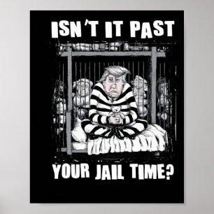 It Past Your Jail Time Funny Anti Trump Comedy Quo Poster