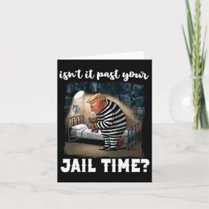 It Past Your Jail Time Funny Comedy Anti-trump Quo Card